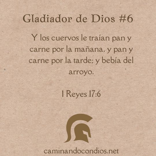 Gladiador de Dios #6: 1 Reyes 17:6