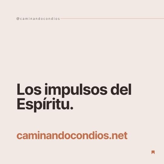 DIOS todo lo puede #96: Los impulsos del Espíritu