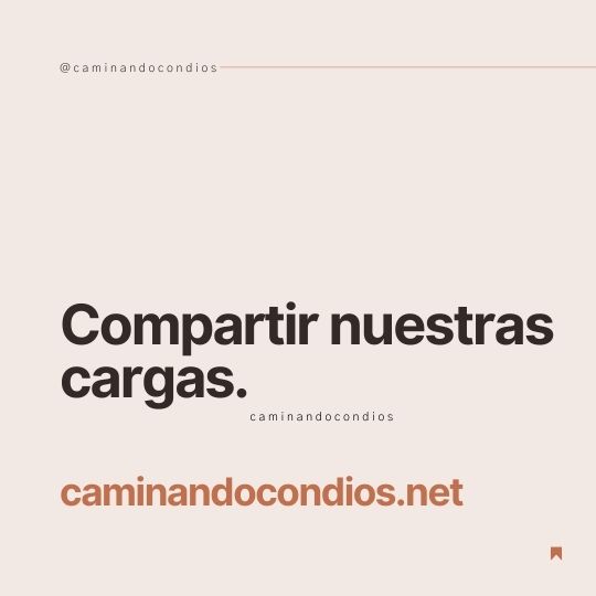 DIOS todo lo puede #108: Compartir nuestras cargas