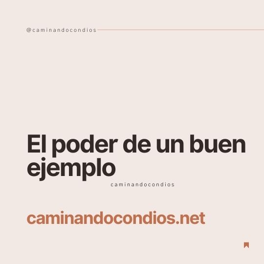 DIOS todo lo puede #110: El poder de un buen ejemplo