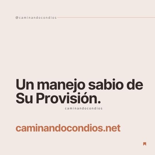 DIOS todo lo puede #115: Un manejo sabio de Su Provisión