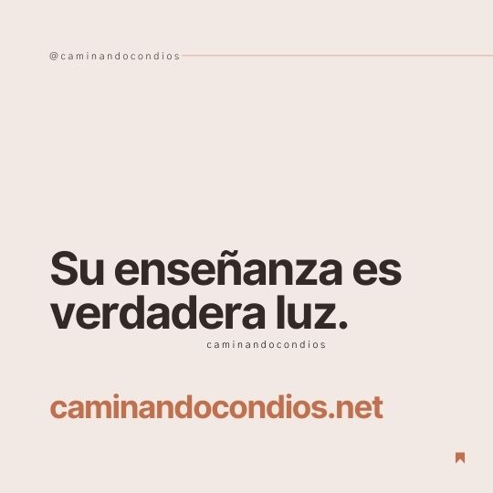 DIOS todo lo puede #117: Su enseñanza es verdadera luz