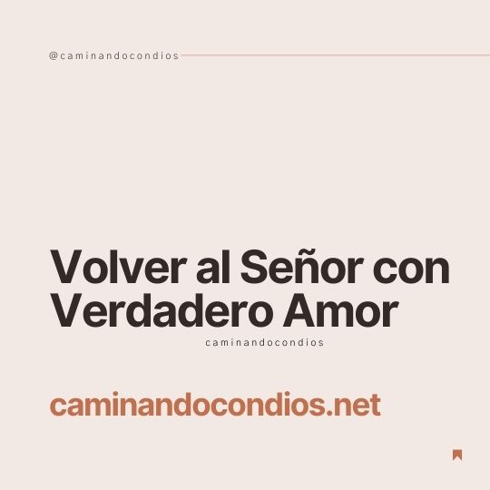 DIOS todo lo puede #118: Volver al Señor con Verdadero Amor