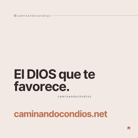 DIOS todo lo puede #130: El DIOS que te favorece