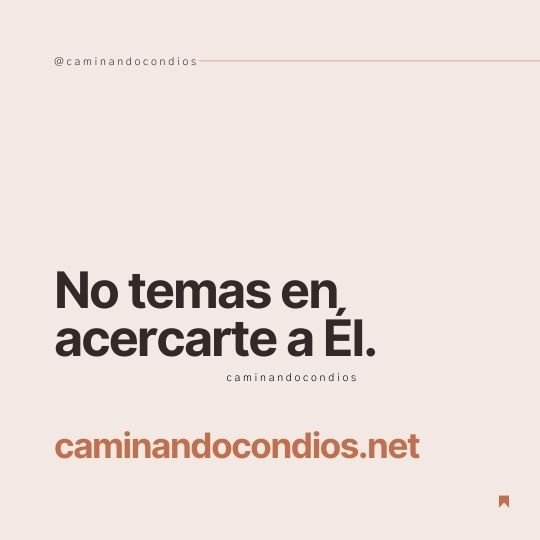 DIOS todo lo puede #132: No temas en acercarte a Él.