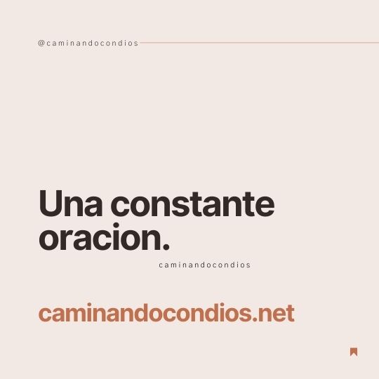 DIOS todo lo puede #147: Una constante oración.