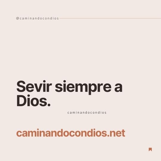 DIOS todo lo puede #177: Sevir siempre a Dios