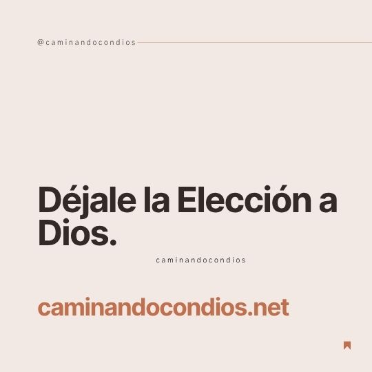 DIOS todo lo puede #186: Déjale la Elección a Dios