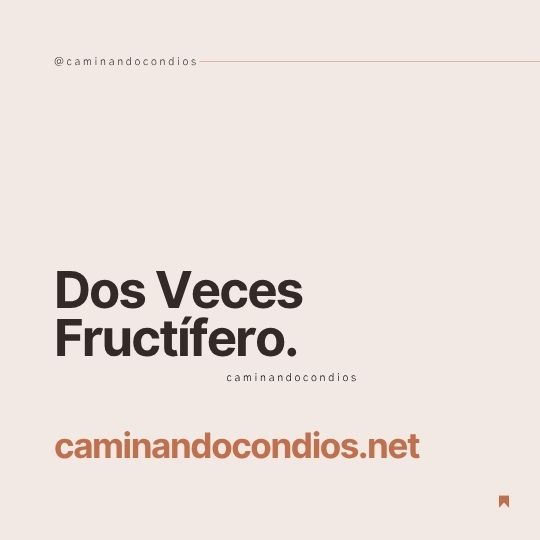 DIOS todo lo puede #182: Dos veces fructífero