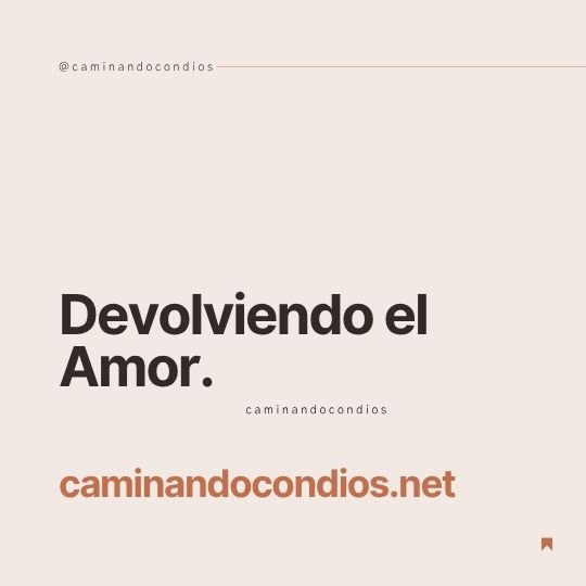 DIOS todo lo puede #191: Devolviendo el Amor