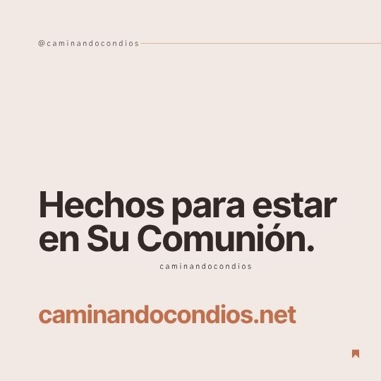 DIOS todo lo puede #192: Hechos para estar en Su Comunión
