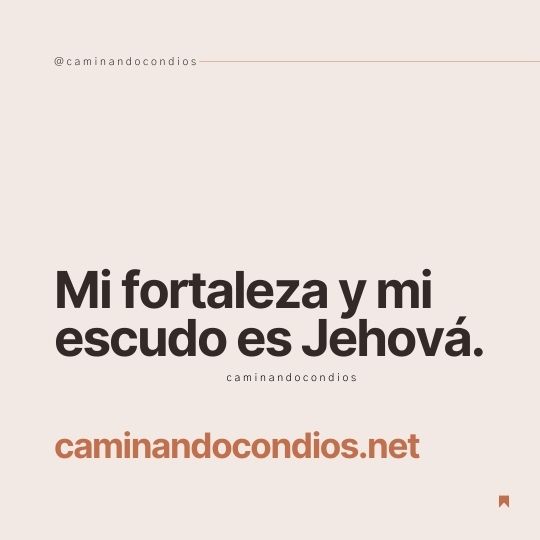 DIOS todo lo puede #200: Mi fortaleza y mi escudo es Jehová