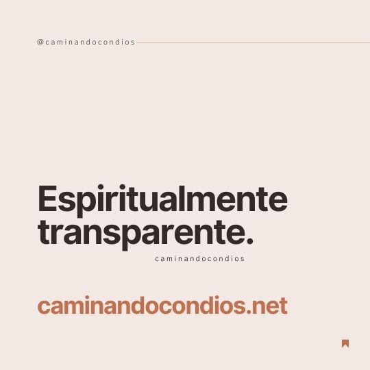 DIOS todo lo puede #216: Espiritualmente transparente
