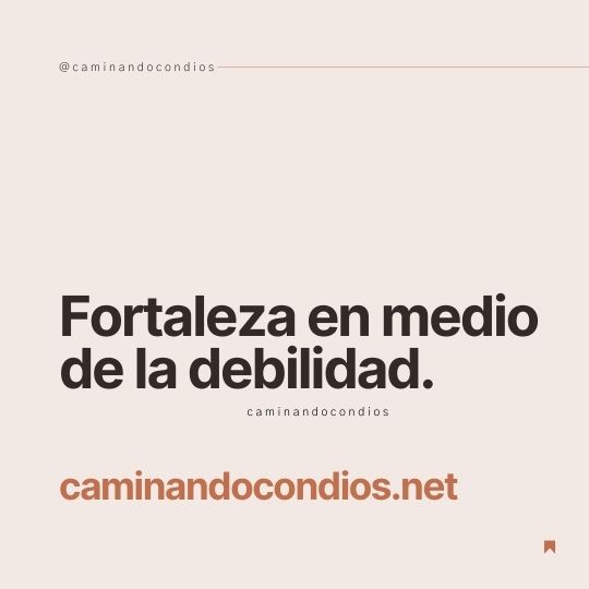DIOS todo lo puede #217: Fortaleza en medio de la debilidad
