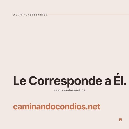 DIOS todo lo puede #225: Le Corresponde a Él