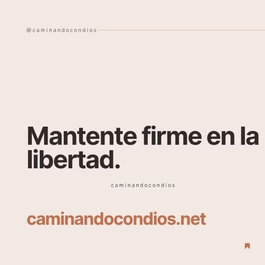 DIOS todo lo puede #247: Mantente firme en la libertad